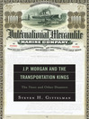 J.P. Morgan and the Transportation Kings (eBook): The Titanic and Other Disasters